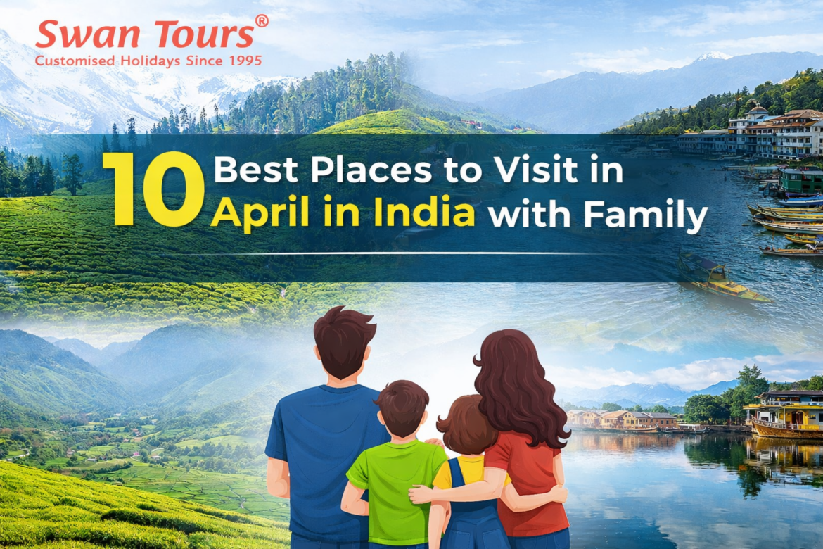 10 Best Places to Visit in April in India with Family
